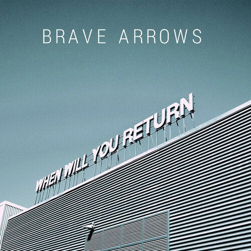 BRAVE ARROWS - WHEN WILL YOU RETURN