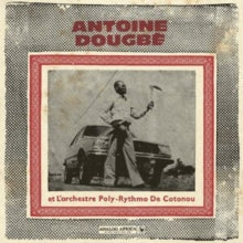 Antoine Dougbe Et L'orchestre Poly-rythmo De Cotonou - Antoine Dougbe Et L'orchestre Poly-rythmo De Cotonou (analog Africa No.44) (2lp/140g)