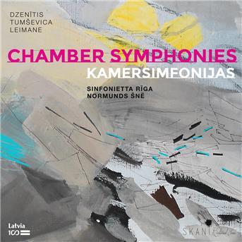 SINFONIETTA RIGA & NORMUNDS SNE - DZENITIS, TUMSEVICA, LEIMANE: CHAMBER SYMPHONIES