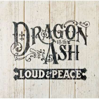 DRAGON ASH - LOUD & PEACE