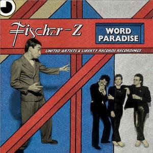 FISCHER-Z - WORD PARADISE - THE UNITED ARTISTS RECORDS & LIBERTY RECORDINGS (DELUXE DIGIPAK)