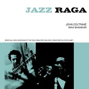 COLTRANE,JOHN / RAVI SHANKAR - JAZZ RAGA SPIRITUAL EXPLORATION OF THE TWO GREATEST MELODIC CREATORS ON THE PLANET