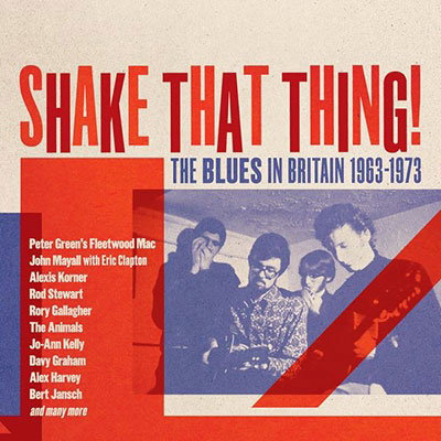 VARIOUS ARTISTS - SHAKE THAT THING - THE BLUES IN BRITAIN 1963-1973 (3CD CLAMSHELL BOX)
