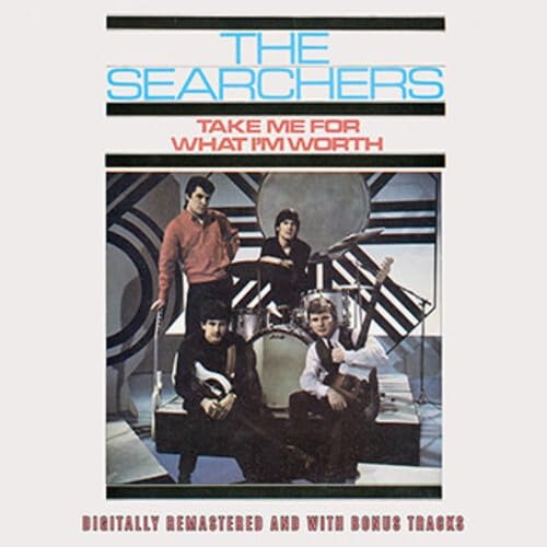 SEARCHERS - TAKE ME FOR WHAT I'M WORTH