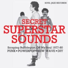 Soul Jazz Records Presents - Secret Superstar Sounds - Scraping Bubblegum Off My Soul 1977-80: Punk - Powerpop - New Wave - Diy