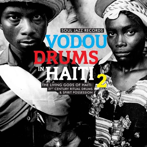 SOUL JAZZ RECORDS PRESENTS - VODOU DRUMS IN HAITI 2: LIVING GODS OF HAITI - 21ST CENTURY RITUAL DRUMS & SPIRIT POSSESSION