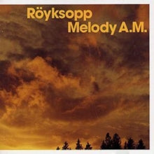 Royksopp - Melody Am