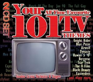 LORENZ,GORDON OR - YOUR 101 ALL TIME FAVOURITE TV THEMES
