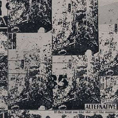 ALTERNATIVE - IF THEY TREAT YOU LIKE SHIT - ACT LIKE MANURE