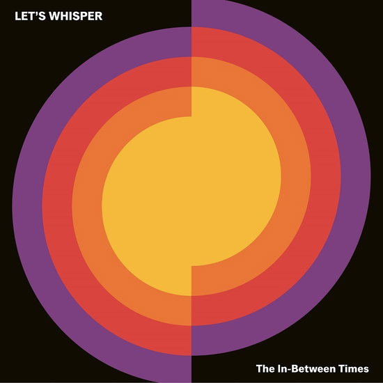 LET’S WHISPER - IN-BETWEEN TIMES