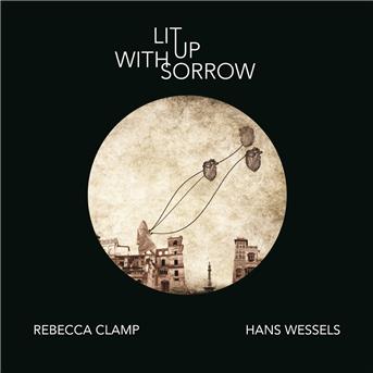 CLAMP,REBECCA & HANS WESSELS - LIT UP WITH SORROW