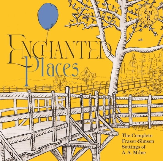 DOYLE,GRANT; JOHN KEMBER & BRIAN SIBLEY - ENCHANTED PLACES: THE COMPLETE FRASER-SIMSON SETTINGS OF A. A. MILNE (2CD)