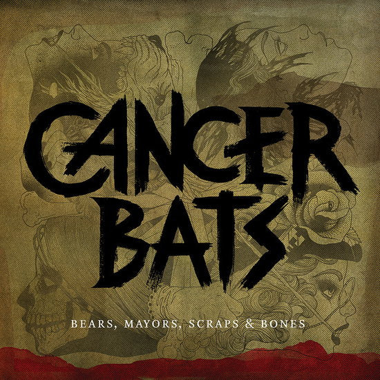 CANCER BATS - BEARS, MAYORS, SCRAPS & BONES