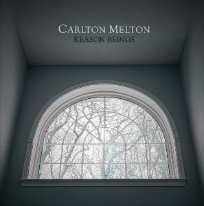 CARLTON MELTON - REASON BEINGS