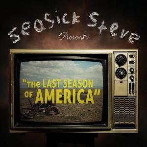 SEASICK STEVE - LAST SEASON OF AMERICA