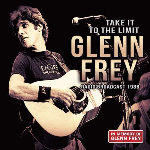 FREY,GLENN - TAKE IT TO THE LIMIT: RADIO BROADCAST 1986