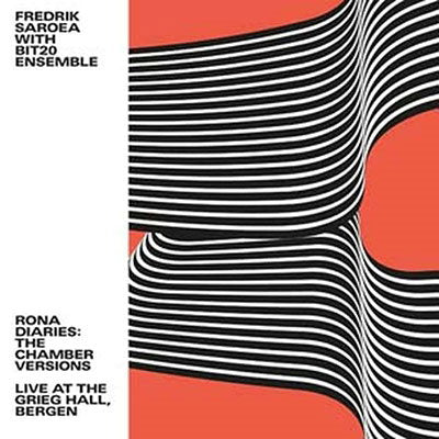 SAROEA,FREDRIK W/ BIT20 ENSEMBLE - RONA DIARIES: THE CHAMBER VERSIONS / LIVE AT THE GRIEG HALL, BERGEN