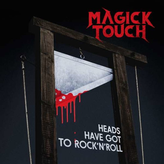 MAGICK TOUCH - HEADS HAVE GOT TO ROCK'N'ROLL