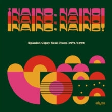 Various Artists - Naino, Naino!: Spanish Gipsy Soul Funk 1971/1978
