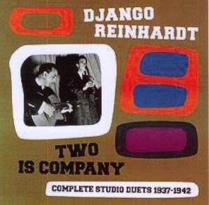 REINHARDT,DJANGO - TWO IS COMPANY: COMPLETE STUDIO DUETS 1937 - 1942