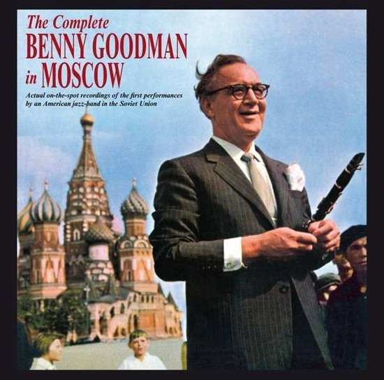 GOODMAN,BENNY - COMPLETE BENNY GOODMAN IN MOSCOW