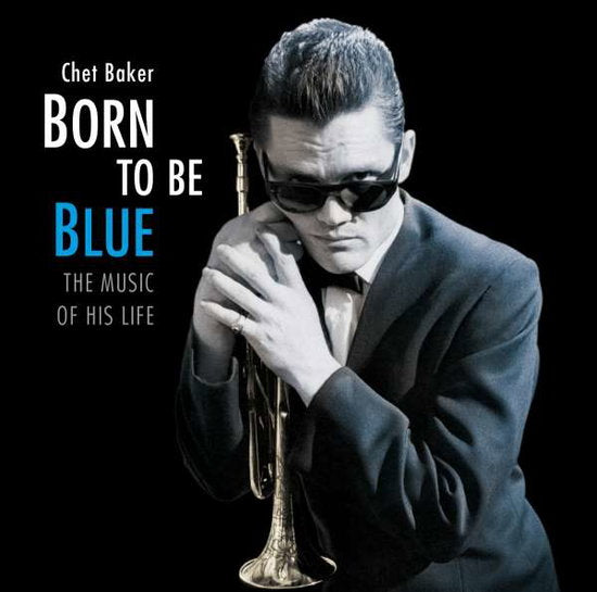 BAKER,CHET - BORN TO BE BLUE - THE MUSIC OF HIS LIFE