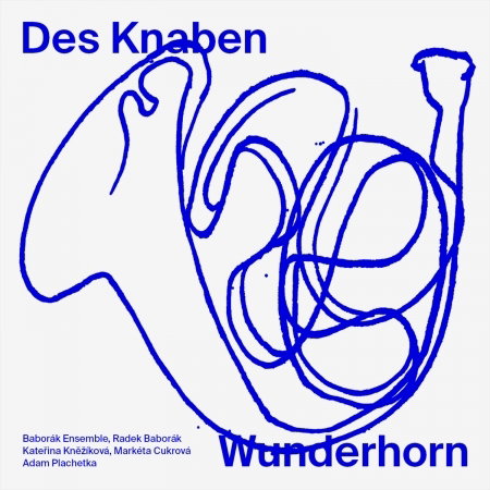 BABORAK ENSEMBLE; RADEK BABORAK; KATERINA KNEZIKOVA; MARKETA CUKROVA; ADAM PLACHETKA - MAHLER: DAS KNABEN WUNDERHORN