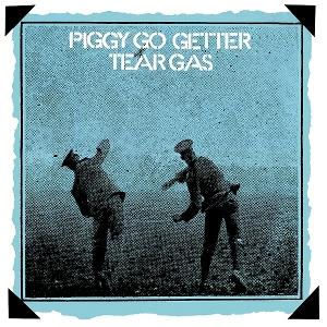 TEAR GAS - PIGGY GO GETTER