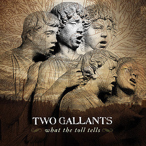 TWO GALLANTS - WHAT THE TOLL TELLS