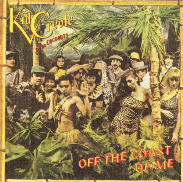 KID CREOLE & THE COCONUTS - OFF THE COAST OF ME