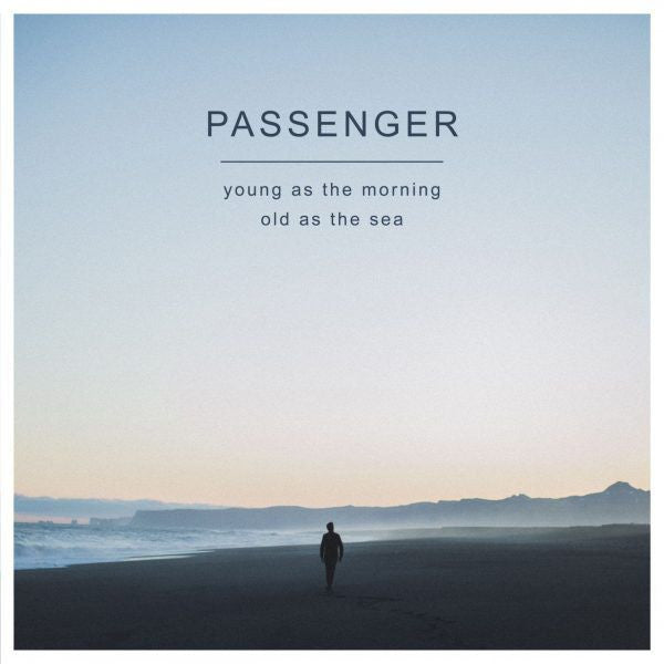 PASSENGER - YOUNG AS THE MORNING OLD AS THE SEA