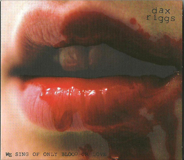 RIGGS,DAX - WE SING OF ONLY BLOOD OR LOVE