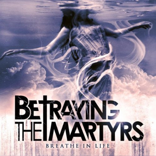 BETRAYING THE MARTYRS - BREATHE IN LIFE