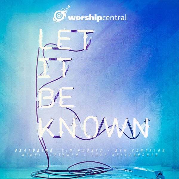WORSHIP CENTRAL - LET IT BE KNOWN