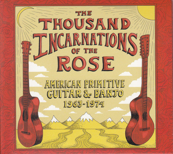 VARIOUS ARTISTS - THOUSAND INCARNATIONS OF THE ROSE: AMERICAN PRIMITIVE GUITAR & BANJO (1963-1974)