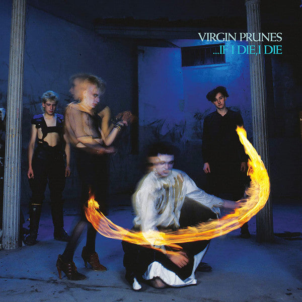 VIRGIN PRUNES - IF I DIE, I DIE (40TH ANNIVERSARY EDITION)