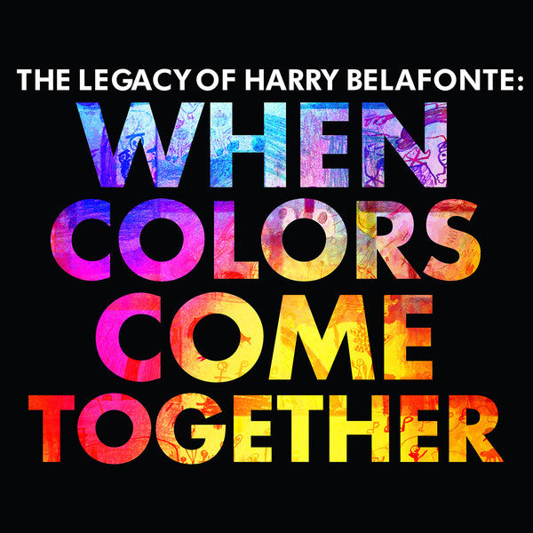 BELAFONTE,HARRY - WHEN COLORS COME TOGETHER: LEGACY OF HARRY BELAFONTE