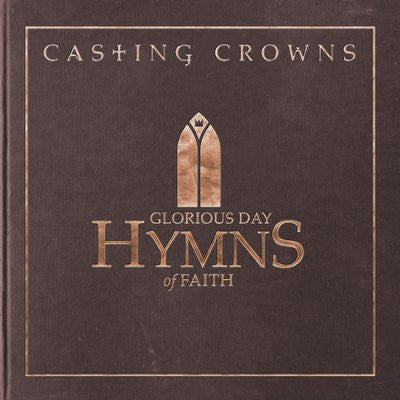 CASTING CROWNS - GLORIOUS DAY: HYMNS OF FAITH