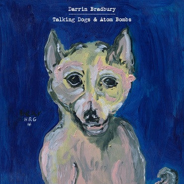BRADBURY,DARRIN - TALKING DOGS & ATOM BOMBS