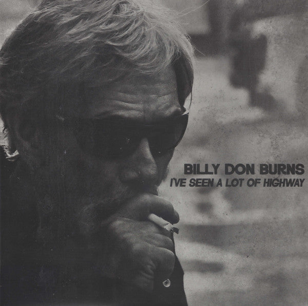 BURNS BILLY DON - I'VE SEEN A LOT OF HIGHWAY