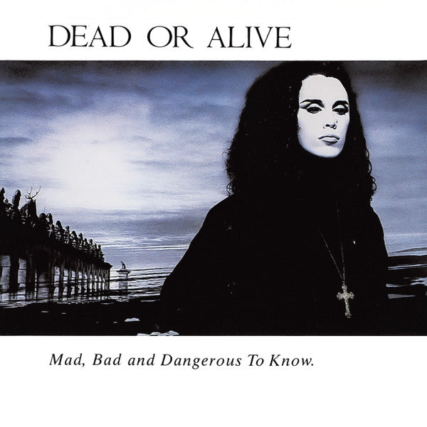 DEAD OR ALIVE - MAD BAD & DANGEROUS TO KNOW (IMPORT)