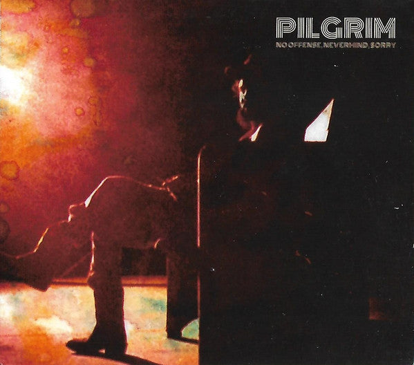 PILGRIM - NO OFFENSE, NEVERMIND, SORRY