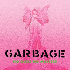 GARBAGE - NO GODS NO MASTERS (X)