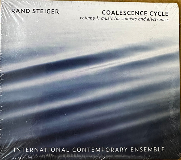 INTERNATIONAL CONTEMPORARY ENSEMBLE - COALESCENCE CYCLE, VOL. 1 - MUSIC FOR SOLISTS & ELECTRONICS