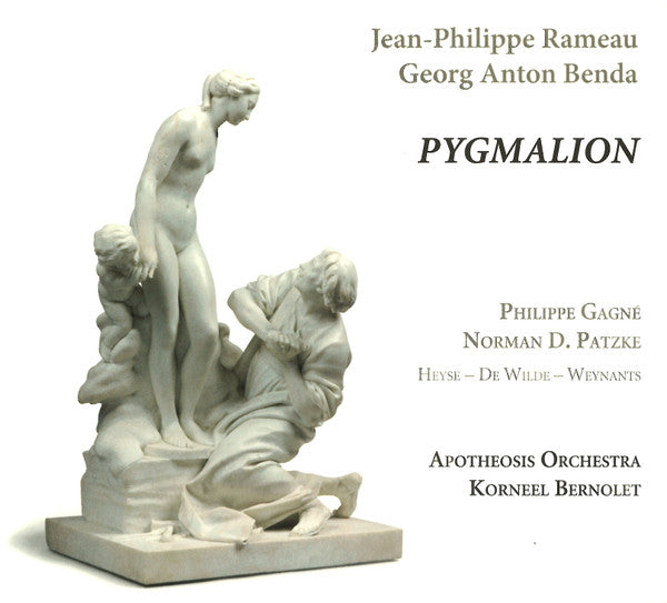 APOTHEOSIS ORCHESTRA; KORNEEL BERNOLET - RAMEAU: PYGMALION (ACTE DE BALLET); BENDA: PYGMALION (MONODRAMA)