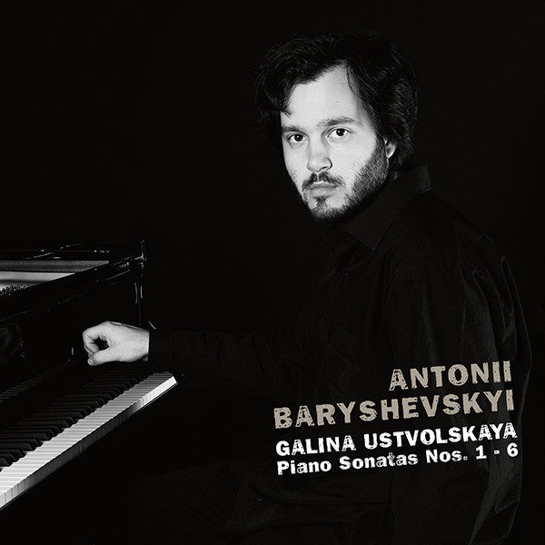 BARYSHEVSKYI,ANTONII - USTVOLSKAYA: GALINA USTVOLSKAYA, PIANO SONATAS NOS. 1-6