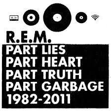 R.E.M. - PART LIES PART HEART PART TRUTH PART GARBAGE: 1982-2011
