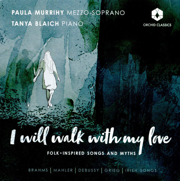 MURRIHY,PAULA; TANYA BLAICH - I WILL WALK WITH MY LOVE - FOLK INSPIRED SONGS & MYTHS