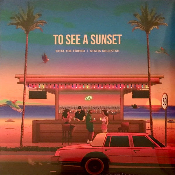 KOTA THE FRIEND & STATIK SELEKTAH - TO SEE A SUNSET