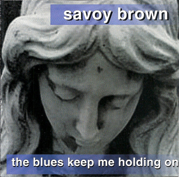 SAVOY BROWN - BLUES KEEP ME HOLDING ON